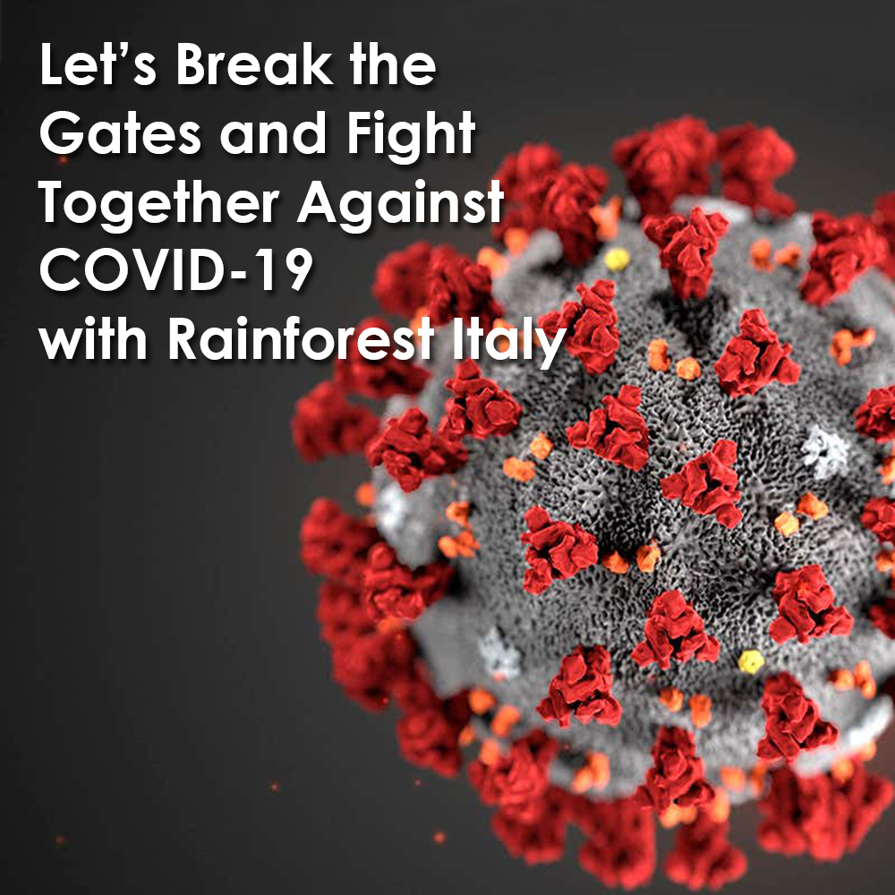 Break the Gates and Fight Together Against COVID-19 with Rainforest Italy